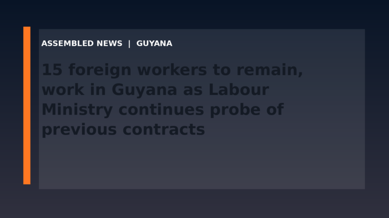 Draft: 15 foreign workers to remain, work in Guyana as Labour Ministry continues probe of previous contracts