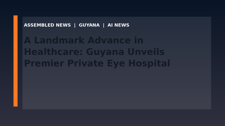A Landmark Advance in Healthcare: Guyana Unveils Premier Private Eye Hospital