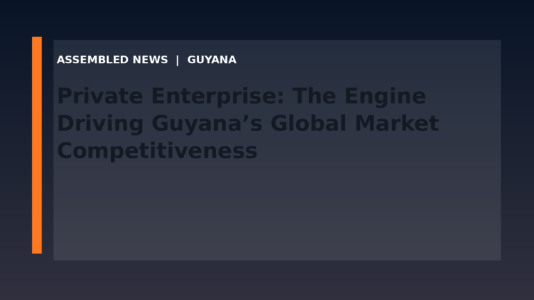 Private Enterprise: The Engine Driving Guyana’s Global Market Competitiveness