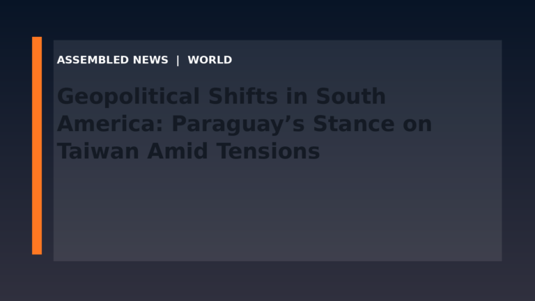 Geopolitical Shifts in South America: Paraguay’s Stance on Taiwan Amid Tensions