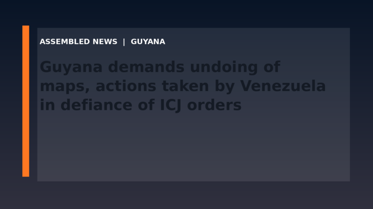 Guyana demands undoing of maps, actions taken by Venezuela in defiance of ICJ orders