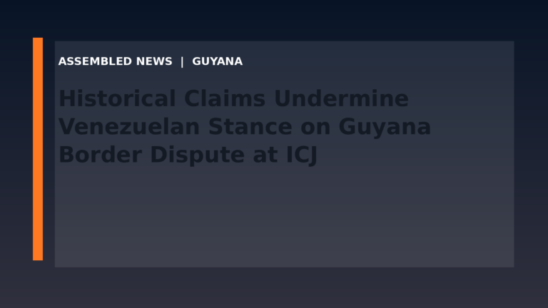 Historical Claims Undermine Venezuelan Stance on Guyana Border Dispute at ICJ