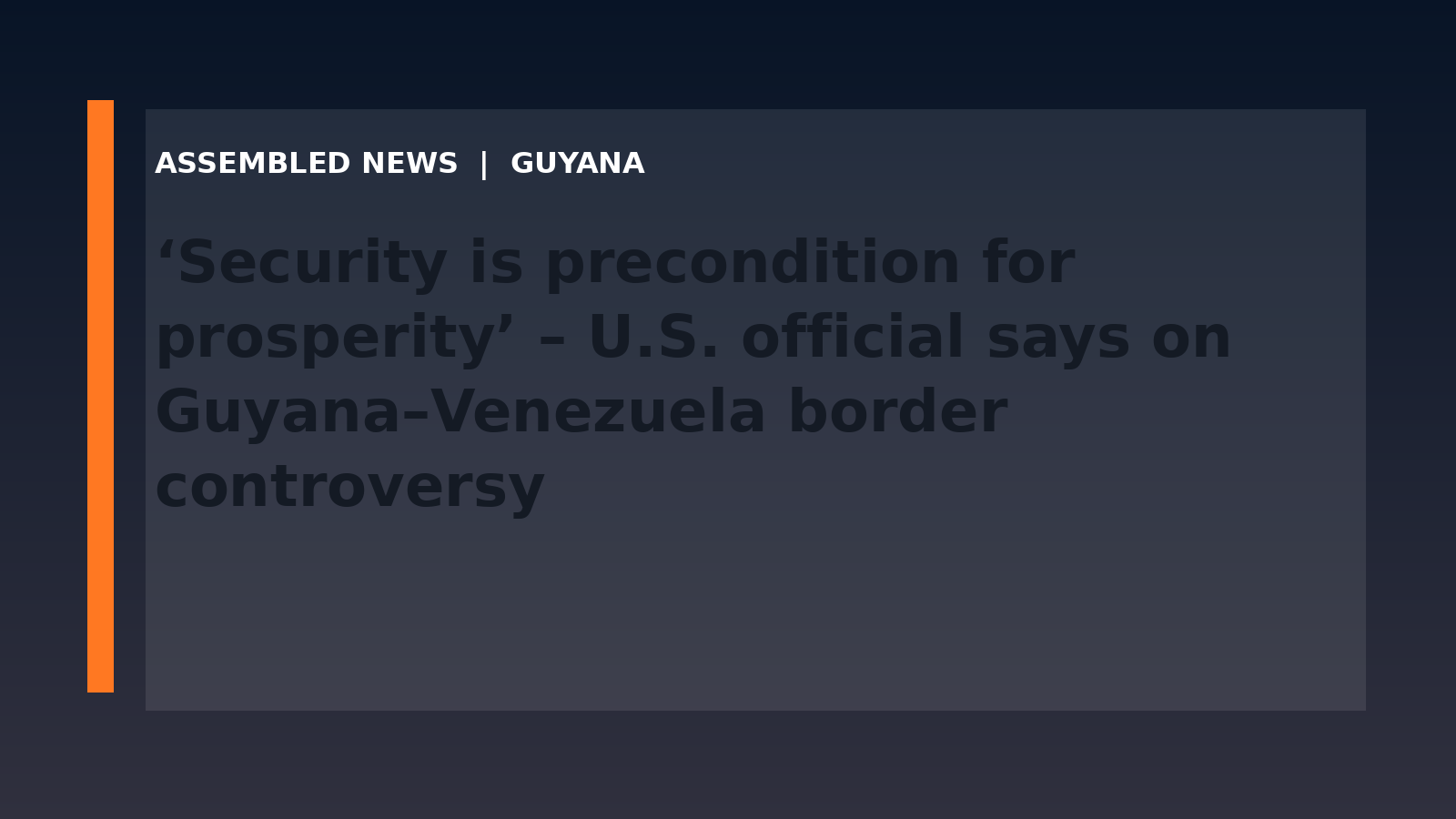 ‘Security is precondition for prosperity’ – U.S. official says on Guyana–Venezuela border controversy  