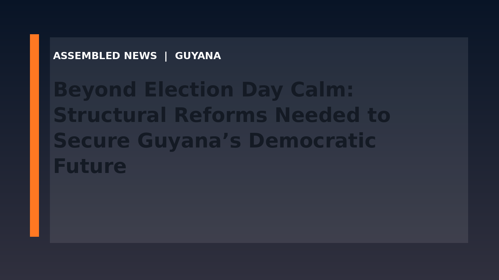 Beyond Election Day Calm: Structural Reforms Needed to Secure Guyana’s Democratic Future