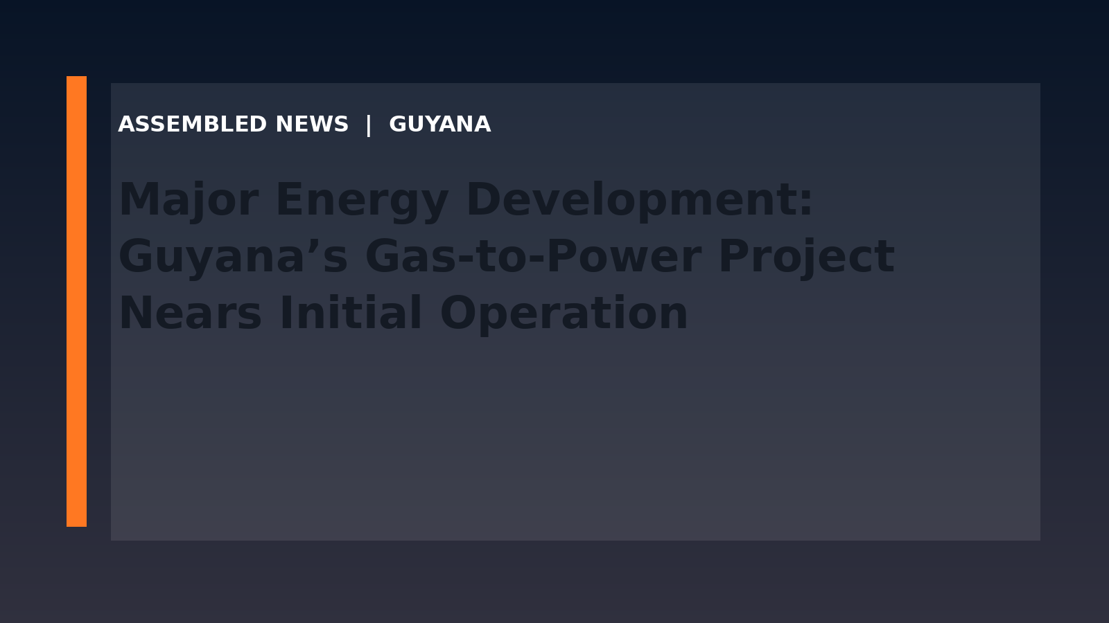 Major Energy Development: Guyana’s Gas-to-Power Project Nears Initial Operation