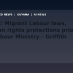Draft: Migrant Labour laws, human rights protections priority at Labour Ministry – Griffith