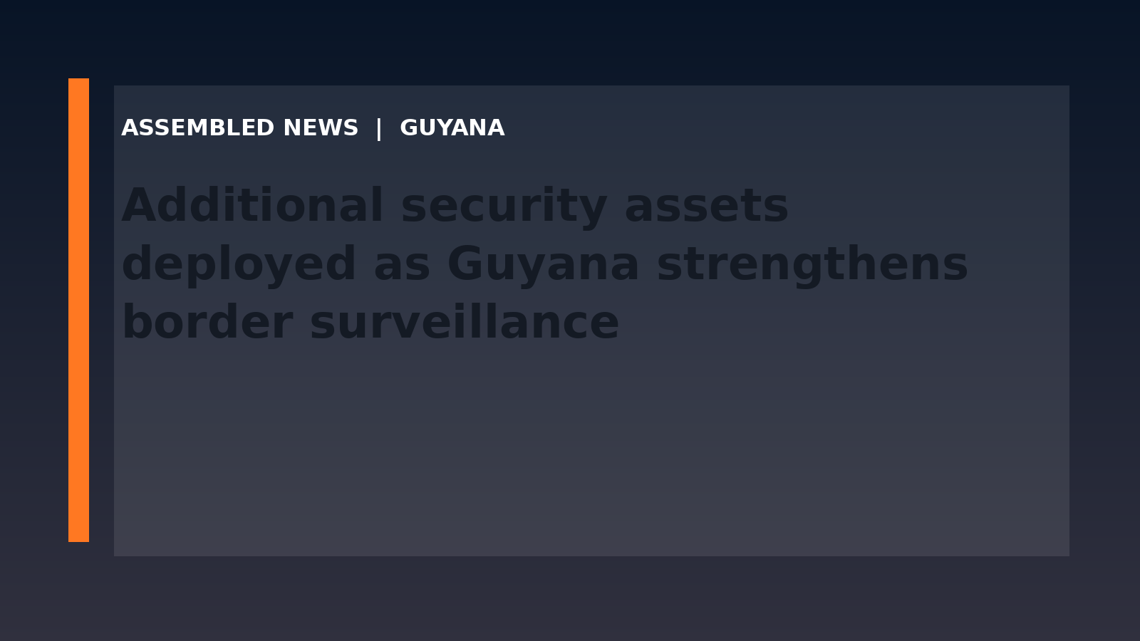 Additional security assets deployed as Guyana strengthens border surveillance