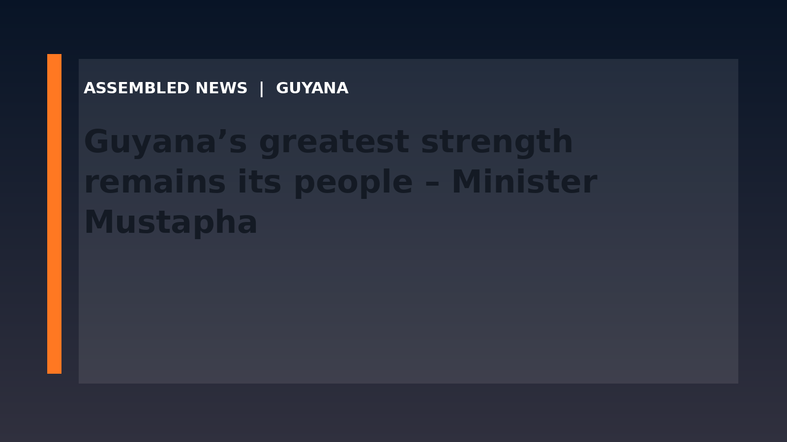 Draft: Guyana’s greatest strength remains its people – Minister Mustapha