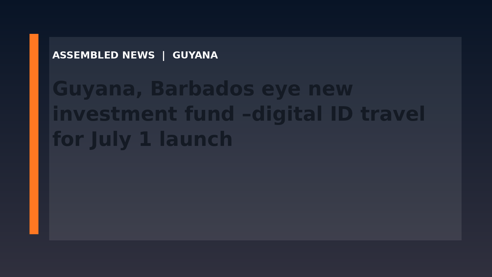 Draft: Guyana, Barbados eye new investment fund –digital ID travel for July 1 launch