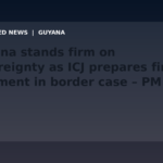 Draft: Guyana stands firm on sovereignty as ICJ prepares final judgment in border case – PM