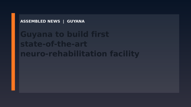 Draft: Guyana to build first state-of-the-art neuro-rehabilitation facility