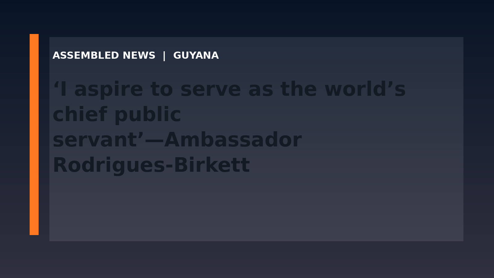Draft: ‘I aspire to serve as the world’s chief public servant’—Ambassador Rodrigues-Birkett