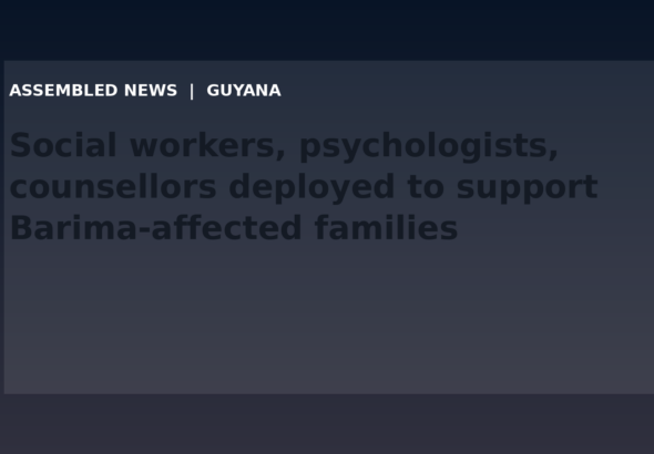 Draft: Social workers, psychologists, counsellors deployed to support Barima-affected families