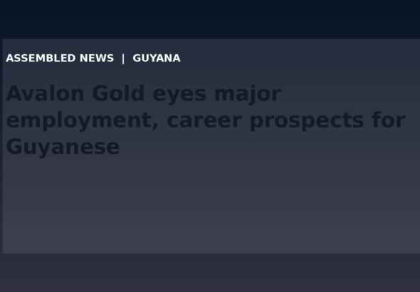 Draft: Avalon Gold eyes major employment, career prospects for Guyanese