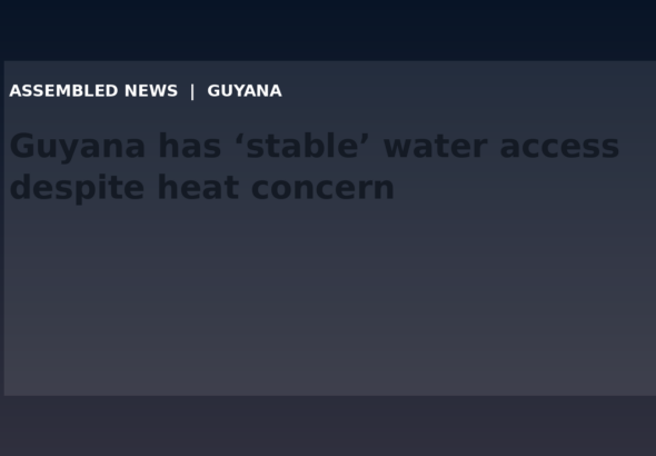 Draft: Guyana has ‘stable’ water access despite heat concern